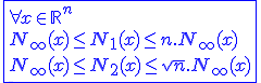 3$\blue\fbox{\forall x\in\mathbb{R}^n\\N_{\infty}(x)\le N_1(x)\le n.N_{\infty}(x)\\N_{\infty}(x)\le N_2(x)\le\sqrt{n}.N_{\infty}(x)}